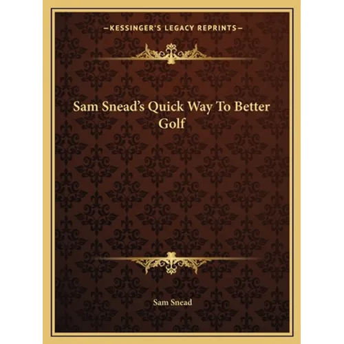 Sam Snead's Quick Way To Better Golf