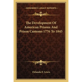 The Development Of American Prisons And Prison Customs 1776 To 1845