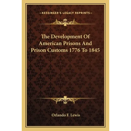 The Development Of American Prisons And Prison Customs 1776 To 1845