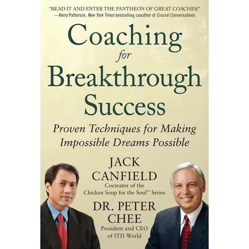 Coaching for Breakthrough Success: Proven Techniques for Making Impossible Dreams Possible