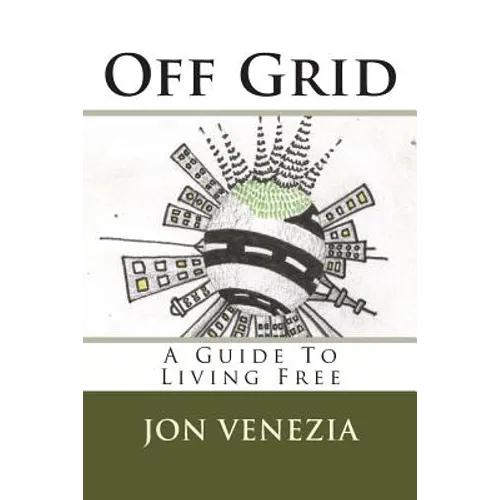 Off Grid: A guide to living free