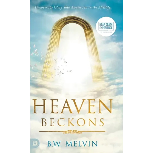 Heaven Beckons: Discover the Glory That Awaits You in the Afterlife