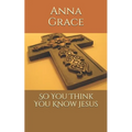 So You Think You Know Jesus