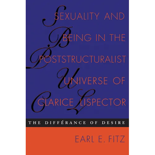 Sexuality and Being in the Poststructuralist Universe of Clarice Lispector: The Differance of Desire