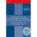 Instructions for the Government of Armies of the United States in the Field - General Order No. 100: The Lieber Code