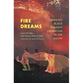 Fire Dreams: Making Black Feminist Liberation in the South