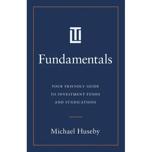 Fundamentals: Your Friendly Guide to Investment Funds and Syndications