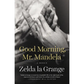 Good Morning, Mr. Mandela: A Memoir
