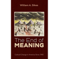 The End of Meaning: Cultural Change in America Since 1945