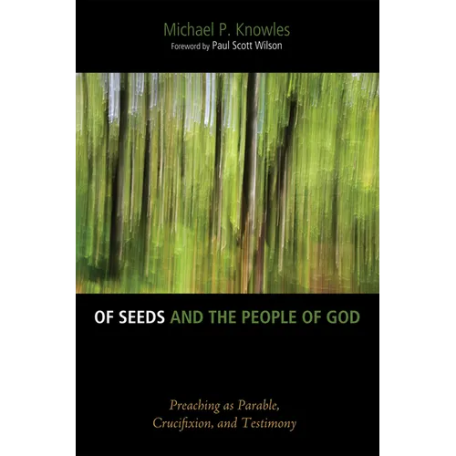 Of Seeds and the People of God: Preaching as Parable, Crucifixion, and Testimony