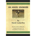 An Angel Unaware: Our Lives with Six Elkhounds, a Memoir and Story of an Extraordinary Mutual Rescue