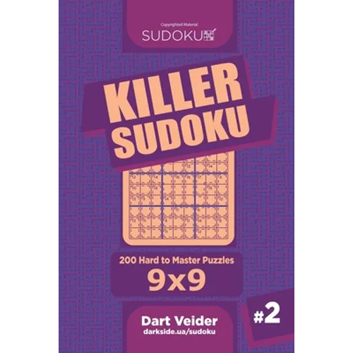 Killer Sudoku - 200 Hard to Master Puzzles 9x9 (Volume 2)