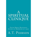 A Spiritual Clinique: Four Bible Readings Given at Keswick at 1907
