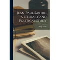 Jean-Paul Sartre, a Literary and Political Study