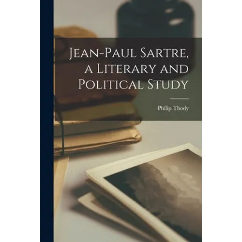 Jean-Paul Sartre, a Literary and Political Study