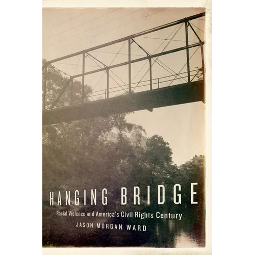 Hanging Bridge: Racial Violence and America's Civil Rights Century