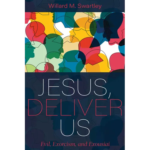 Jesus, Deliver Us: Evil, Exorcism, and Exousiai
