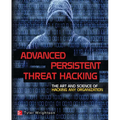 Advanced Persistent Threat Hacking: The Art and Science of Hacking Any Organization