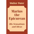 Marius the Epicurean: His Sensations and Ideas