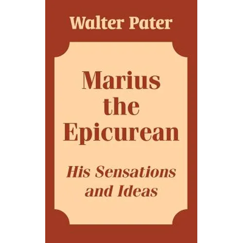 Marius the Epicurean: His Sensations and Ideas