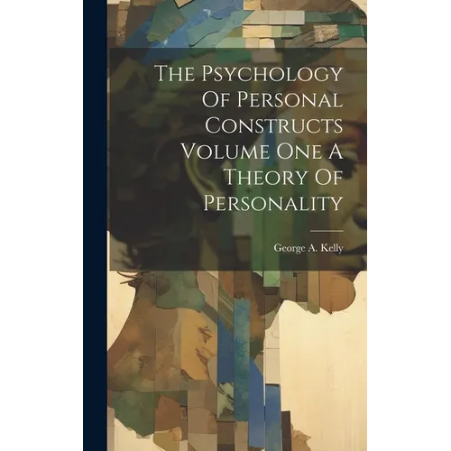 The Psychology Of Personal Constructs Volume One A Theory Of Personality