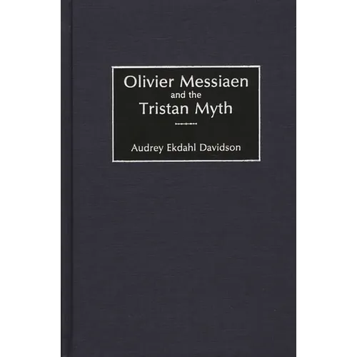 Olivier Messiaen and the Tristan Myth