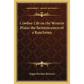 Cowboy Life on the Western Plains the Reminiscences of a Ranchman