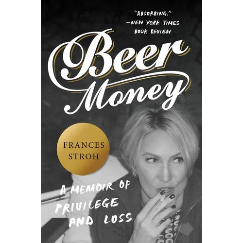 Beer Money: A Memoir of Privilege and Loss