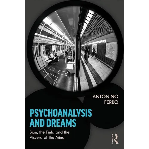 Psychoanalysis and Dreams: Bion, the Field and the Viscera of the Mind