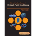 Hydraulic Systems Volume 4: Hydraulic Fluids Conditioning