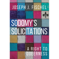 Sodomy's Solicitations: A Right to Queerness