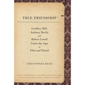 True Friendship: Geoffrey Hill, Anthony Hecht, and Robert Lowell Under the Sign of Eliot and Pound