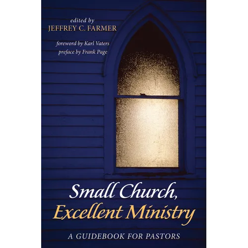 Small Church, Excellent Ministry: A Guidebook for Pastors