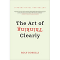 The Art of Thinking Clearly