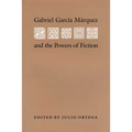 Gabriel Garcia Marquez and the Powers of Fiction