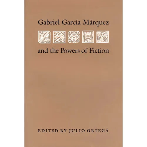 Gabriel Garcia Marquez and the Powers of Fiction