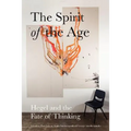 The Spirit of the Age: Hegel and the Fate of Thinking