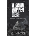 It Could Happen Here -: A Roadmap to Disaster