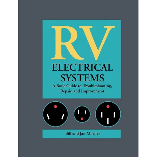 RV Electrical Systems: A Basic Guide to Troubleshooting, Repairing and Improvement
