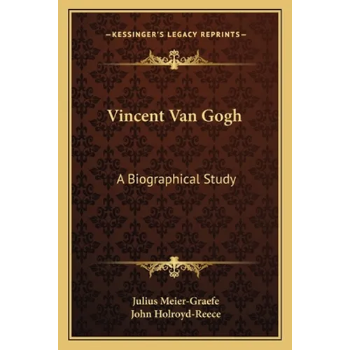 Vincent Van Gogh: A Biographical Study