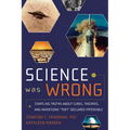 Science Was Wrong: Startling Truths about Cures, Theories, and Inventions They Declared Impossible