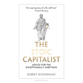 The Stoic Capitalist: Advice for the Exceptionally Ambitious