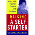 Raising a Self-Starter: Over 100 Tips for Parents and Teachers