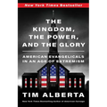 The Kingdom, the Power, and the Glory: American Evangelicals in an Age of Extremism