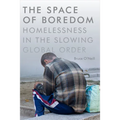 The Space of Boredom: Homelessness in the Slowing Global Order