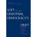 Soft Despotism, Democracy's Drift: Montesquieu, Rousseau, Tocqueville & the Modern Prospect