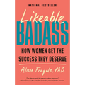 Likeable Badass: How Women Get the Success They Deserve
