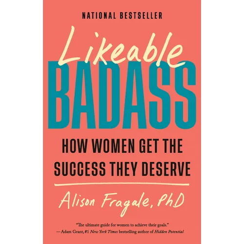 Likeable Badass: How Women Get the Success They Deserve