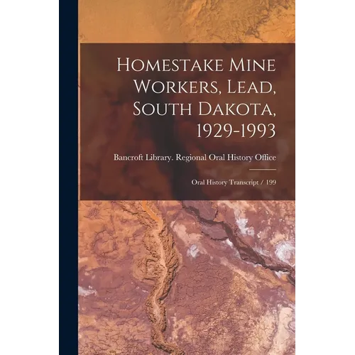 Homestake Mine Workers, Lead, South Dakota, 1929-1993: Oral History Transcript / 199