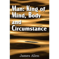Man: King of Mind, Body, and Circumstance